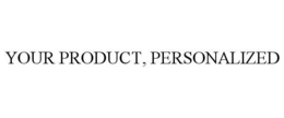 YOUR PRODUCT, PERSONALIZED trademark