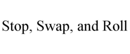 STOP, SWAP, AND ROLL trademark