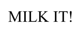 MILK IT! trademark