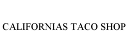 CALIFORNIAS TACO SHOP trademark