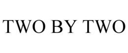 TWO BY TWO trademark
