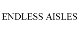 ENDLESS AISLES trademark