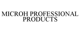 MICROH PROFESSIONAL PRODUCTS trademark