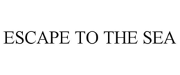 ESCAPE TO THE SEA trademark