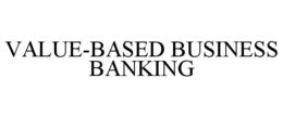 VALUE-BASED BUSINESS BANKING trademark