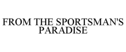 FROM THE SPORTSMAN'S PARADISE trademark