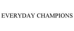 EVERYDAY CHAMPIONS trademark