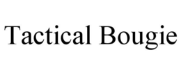 TACTICAL BOUGIE trademark