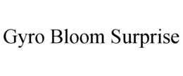 GYRO BLOOM SURPRISE trademark