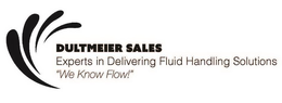 DULTMEIER SALES EXPERTS IN DELIVERING FLUID HANDLING SOLUTIONS "WE KNOW FLOW!" trademark