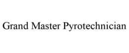 GRAND MASTER PYROTECHNICIAN trademark