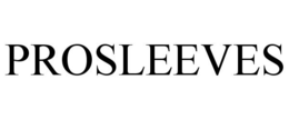 PROSLEEVES trademark