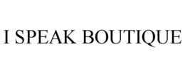 I SPEAK BOUTIQUE trademark