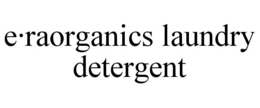 E·RAORGANICS LAUNDRY DETERGENT trademark