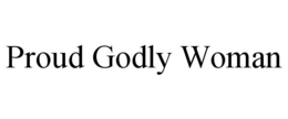 PROUD GODLY WOMAN trademark