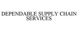 DEPENDABLE SUPPLY CHAIN SERVICES trademark