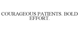COURAGEOUS PATIENTS. BOLD EFFORT. trademark