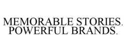 MEMORABLE STORIES. POWERFUL BRANDS. trademark