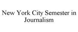 NEW YORK CITY SEMESTER IN JOURNALISM trademark
