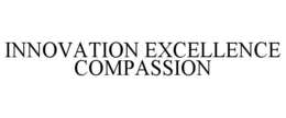 INNOVATION EXCELLENCE COMPASSION trademark