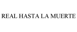 REAL HASTA LA MUERTE trademark