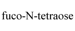 FUCO-N-TETRAOSE trademark
