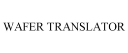 WAFER TRANSLATOR trademark