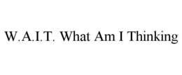 WAIT WHAT AM I THINKING trademark