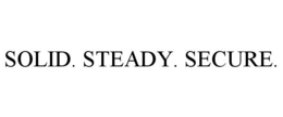 SOLID. STEADY. SECURE. trademark