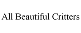 ALL BEAUTIFUL CRITTERS trademark