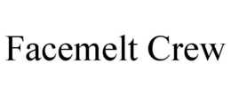 FACEMELT CREW trademark