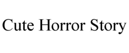 CUTE HORROR STORY trademark