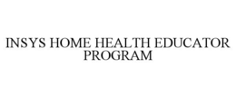 INSYS HOME HEALTH EDUCATOR PROGRAM trademark