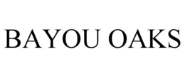 BAYOU OAKS trademark