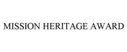 MISSION HERITAGE AWARD trademark
