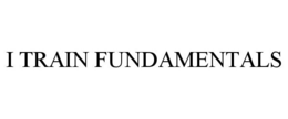 I TRAIN FUNDAMENTALS trademark