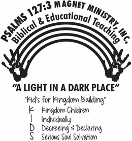 PSALMS 127:3 MAGNET MINISTRY, INC. BIBLICAL & EDUCATIONAL TEACHING "A LIGHT IN A DARK PLACE " "KID'S FOR KINGDOM BUILDING" K KINGDOM CHILDREN I INDIVIDUALLY D DECREEING & DECLARING S SERIOUS SOUL SALVATION trademark