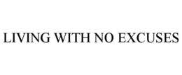 LIVING WITH NO EXCUSES trademark