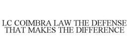 LC COIMBRA LAW THE DEFENSE THAT MAKES THE DIFFERENCE trademark