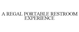 A REGAL PORTABLE RESTROOM EXPERIENCE trademark