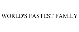WORLD'S FASTEST FAMILY trademark
