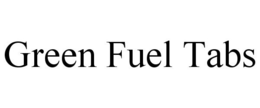 GREEN FUEL TABS trademark