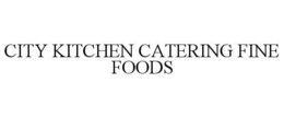CITY KITCHEN CATERING FINE FOODS trademark