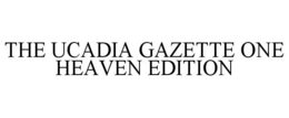 THE UCADIA GAZETTE ONE HEAVEN EDITION trademark