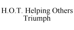 H.O.T. HELPING OTHERS TRIUMPH trademark