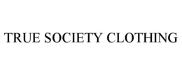 TRUE SOCIETY CLOTHING trademark