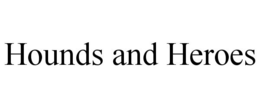 HOUNDS AND HEROES trademark