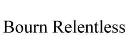 BOURN RELENTLESS trademark
