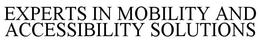 EXPERTS IN MOBILITY AND ACCESSIBILITY SOLUTIONS trademark