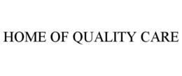 HOME OF QUALITY CARE trademark